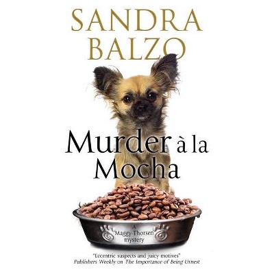 Murder a la Mocha - (Maggy Thorsen Mystery) by  Sandra Balzo (Paperback)