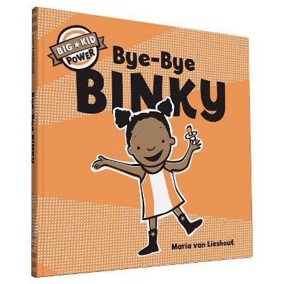 Bye-Bye Binky - (Big Kid Power) by  Maria Van Lieshout (Hardcover)