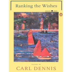 Ranking the Wishes - (Penguin Poets) by  Carl Dennis (Paperback) - 1 of 1