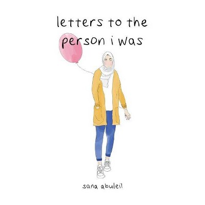 Letters to the Person I Was - by Sana Abuleil (Paperback)
