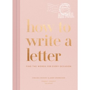 How to Write a Letter - by  Chelsea Shukov & Jamie Grobecker (Hardcover) - 1 of 1