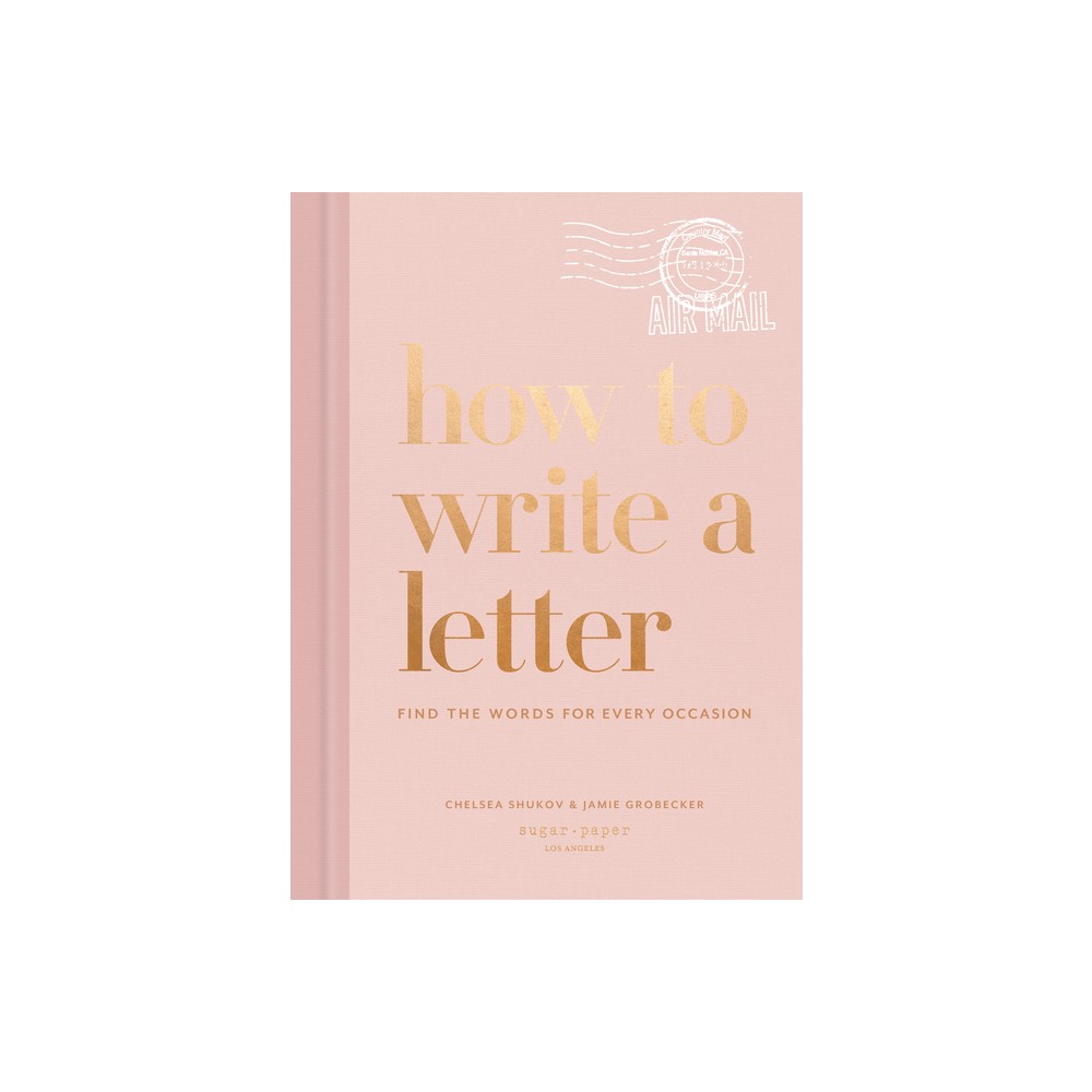 How to Write a Letter - by Chelsea Shukov & Jamie Grobecker (Hardcover)