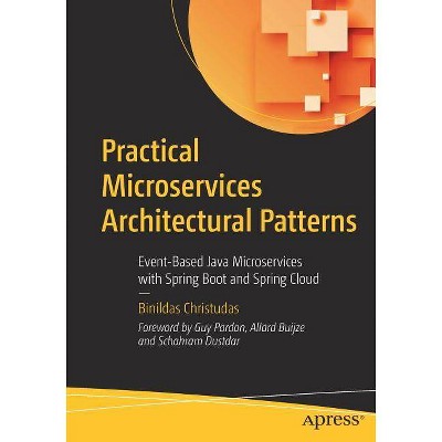 Practical Microservices Architectural Patterns - by  Binildas Christudas (Paperback)