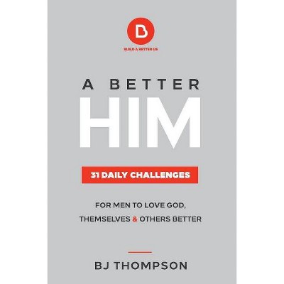 A Better Him - by  Bj Thompson (Paperback)