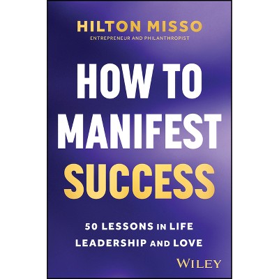 How to Manifest Success - by  Hilton Misso (Paperback)