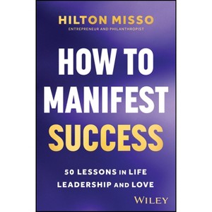 How to Manifest Success - by  Hilton Misso (Paperback) - 1 of 1