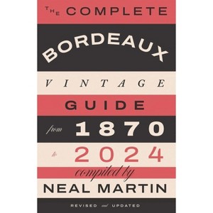The Complete Bordeaux Vintage Guide - by  Neal Martin (Hardcover) - 1 of 1