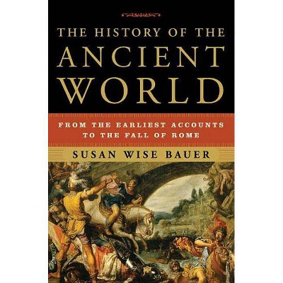 The History of the Ancient World - by  Susan Wise Bauer (Hardcover)