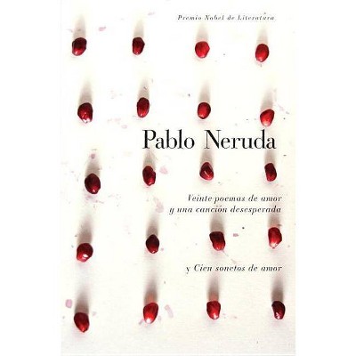 Veinte Poemas de Amor Y Una Cancion de Desesperada Y Cien Sonetos de Amor - by  Pablo Neruda (Hardcover)