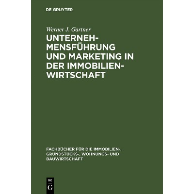 Unternehmensführung und Marketing in der Immobilienwirtschaft - (Fachbücher Für Die Immobilien-, Grundstücks-, Wohnungs- Und) by  Werner J Gartner