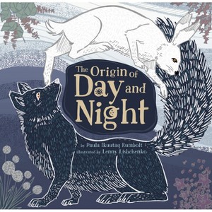 The Origin of Day and Night - by  Paula Ikuutaq Rumbolt (Paperback) - 1 of 1