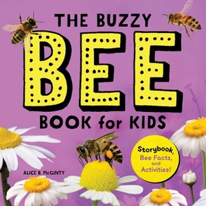 The Buzzy Bee Book for Kids - (Let's Learn about Bugs and Animals) by Alice McGinty - 1 of 1