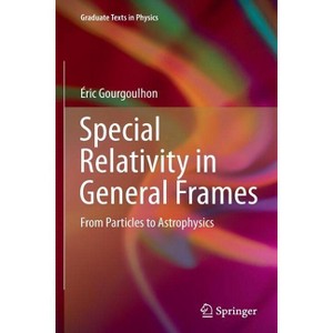 Special Relativity in General Frames - (Graduate Texts in Physics) by  Éric Gourgoulhon (Paperback) - 1 of 1