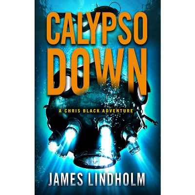 Calypso Down - (Chris Black Adventure) by  James Lindholm (Paperback)
