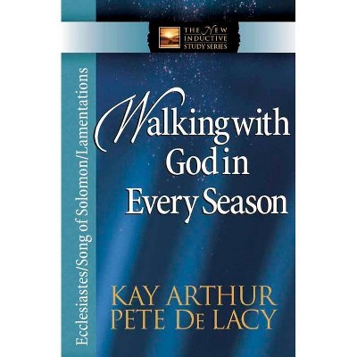 Walking with God in Every Season - (New Inductive Study) by  Kay Arthur & Pete de Lacy (Paperback)