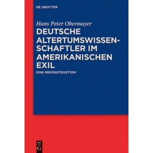 Deutsche Altertumswissenschaftler im amerikanischen Exil - by  Hans Peter Obermayer (Paperback) - 1 of 1