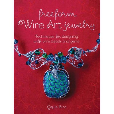  Freeform Wire Art Jewelry - by  Gayle Bird (Paperback) 