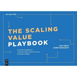 The Scaling Value Playbook - (De Gruyter Business Playbooks) by  Ian Gray & John Bessant (Paperback) - 1 of 1