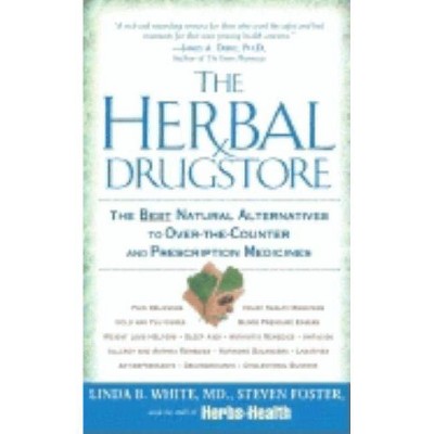 The Herbal Drugstore - by  Linda B White & Steven Foster (Paperback)