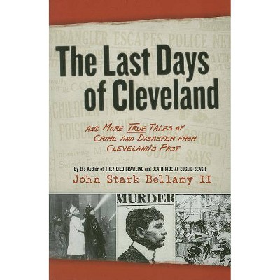 The Last Days of Cleveland - by  John Bellamy (Paperback)