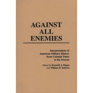 Against All Enemies - (Contributions in Military Studies) by  Kenneth Hagan & William Roberts (Paperback) - 1 of 1