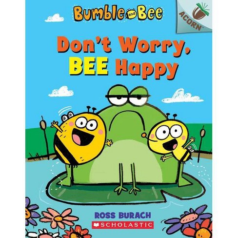 Don't Worry, Bee Happy: An Acorn Book (bumble And Bee #1) Volume 1 - By 