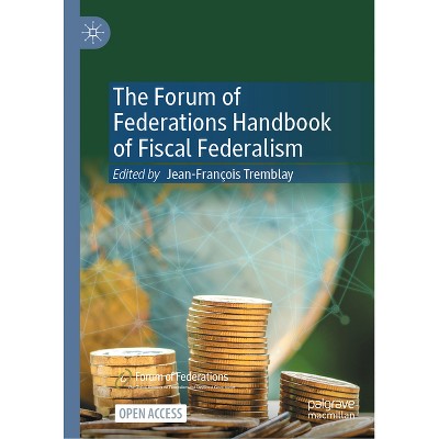 The Forum of Federations Handbook of Fiscal Federalism - by  Jean-François Tremblay (Hardcover)