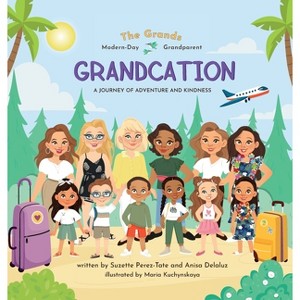 Grandcation (A Journey of Adventure and Kindness) - by  Suzette Perez-Tate & Anisa Delaluz (Hardcover) - 1 of 1