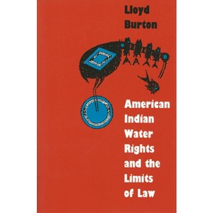 American Indian Water Rights and the Limits of Law - (Development of Western Resources) by  Lloyd Burton (Paperback) - 1 of 1
