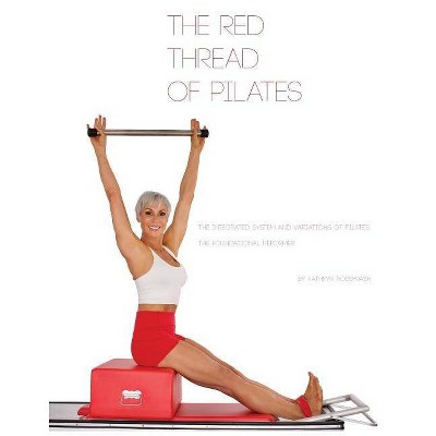 The Red Thread of Pilates- The Integrated System and Variations of Pilates - by  Kathryn M Ross-Nash (Paperback)