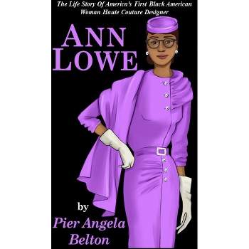 The Life Story of Fashion Designer Ann Lowe - by  Pier Angela Belton (Paperback)