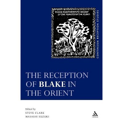 The Reception of Blake in the Orient - (Continuum Reception Studies) by  Steve Clark & Masashi Suzuki (Paperback)