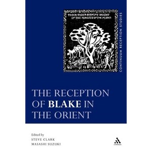 The Reception of Blake in the Orient - (Continuum Reception Studies) by  Steve Clark & Masashi Suzuki (Paperback) - 1 of 1