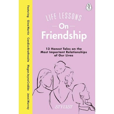 Life Lessons on Friendship - by  Stylist Magazine (Hardcover)