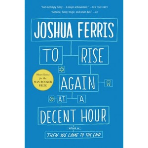 To Rise Again at a Decent Hour - by  Joshua Ferris (Paperback) - 1 of 1