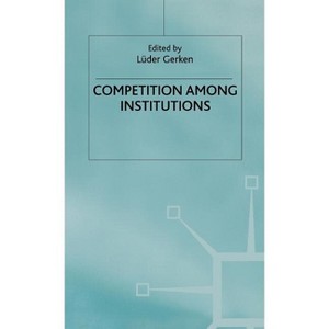 Competition Among Institutions - by  Luder Gerken (Hardcover) - 1 of 1
