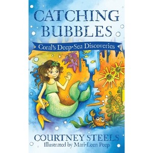 Catching Bubbles - (Coral's Deep-Sea Discoveries) by  Courtney Steels (Hardcover) - 1 of 1