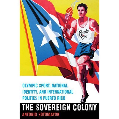 The Sovereign Colony - by  Antonio Sotomayor (Hardcover)