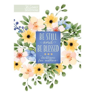 Be Still and Be Blessed - by  Broadstreet Publishing Group LLC (Hardcover)