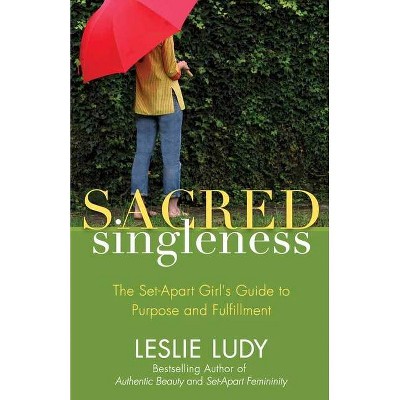 Sacred Singleness - by  Leslie Ludy (Paperback)