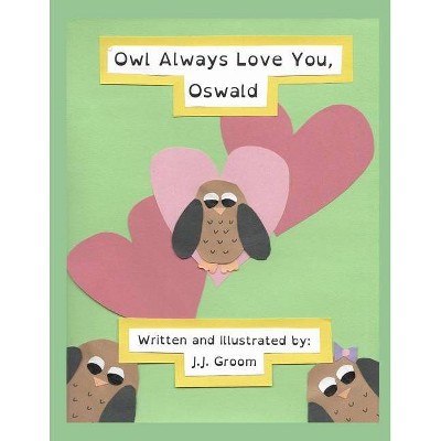 Owl Always Love You, Oswald - by  J J Groom (Paperback)