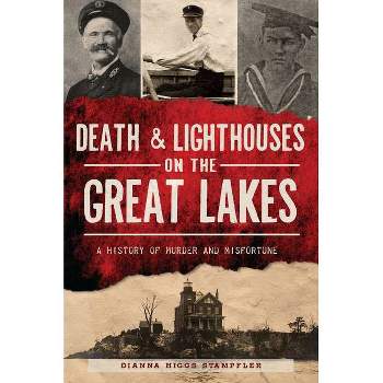 Death & Lighthouses on the Great Lakes - (Murder & Mayhem) by Dianna Higgs Stampfler (Paperback)