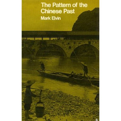 The Pattern of the Chinese Past - by  Mark Elvin (Paperback)