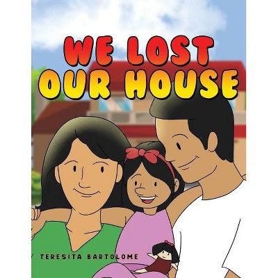 We Lost Our House - by  Teresita Bartolome (Paperback)