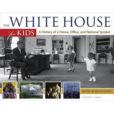 The White House for Kids - (For Kids) by  Katherine L House (Paperback)