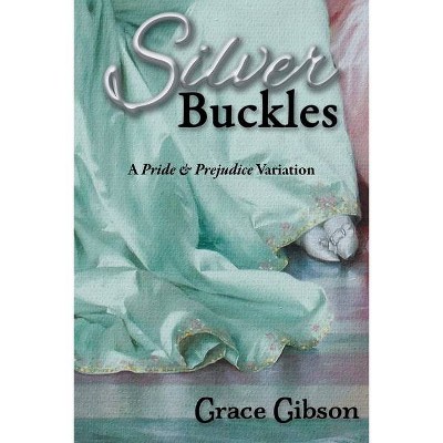 Silver Buckles - by  Grace Gibson (Paperback)