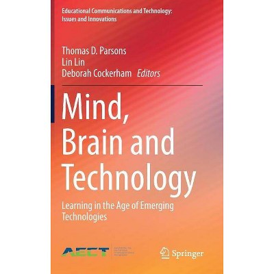 Mind, Brain and Technology - (Educational Communications and Technology: Issues and Innova) by  Thomas D Parsons & Lin Lin & Deborah Cockerham