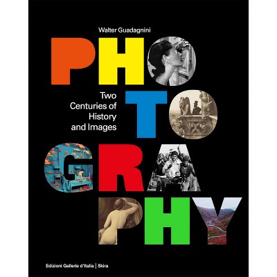 Photography: Two Centuries of History and Images - by  Walter Guadagnini (Hardcover)
