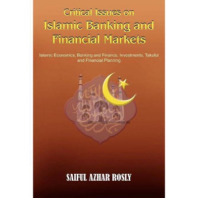 Critical Issues on Islamic Banking and Financial Markets - by  Saiful Azhar Rosly (Paperback)