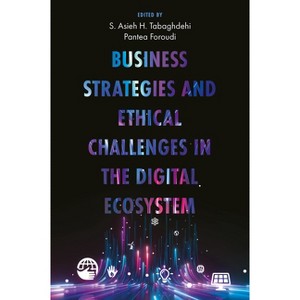 Business Strategies and Ethical Challenges in the Digital Ecosystem - by  S Asieh H Tabaghdehi & Pantea Foroudi (Hardcover) - 1 of 1